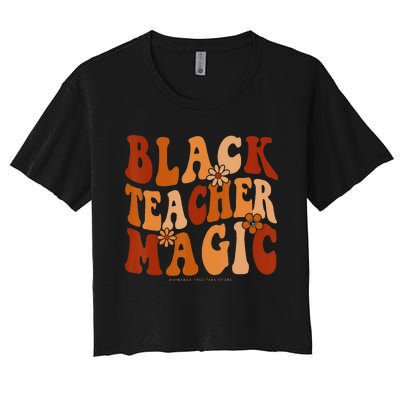 Teacher Black History Month  Black Teacher Magic Women's Crop Top Tee