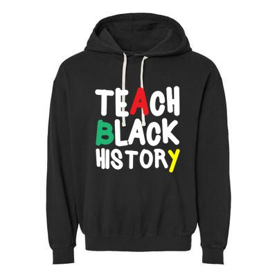 Teach Black History Juneteenth Black History Month Gift Garment-Dyed Fleece Hoodie