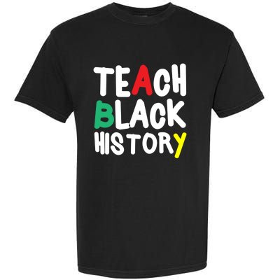 Teach Black History Juneteenth Black History Month Gift Garment-Dyed Heavyweight T-Shirt