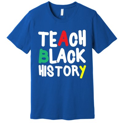 Teach Black History Juneteenth Black History Month Gift Premium T-Shirt