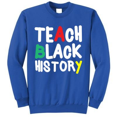 Teach Black History Juneteenth Black History Month Gift Tall Sweatshirt