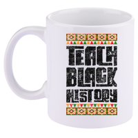 Teach Black History Great Gift 11oz C Handle Ceramic Mug