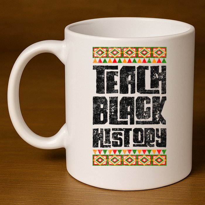 Teach Black History Great Gift 11oz C Handle Ceramic Mug