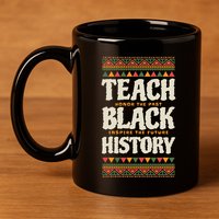Teach Black History 11oz C Handle Ceramic Mug