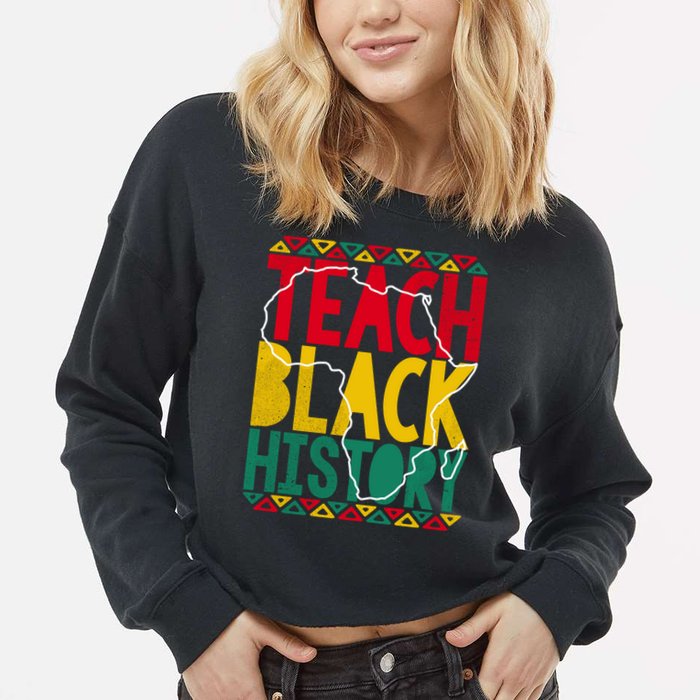 Teach Black History Pride Educator Matter Studen Funny Gift Cropped Pullover Crew