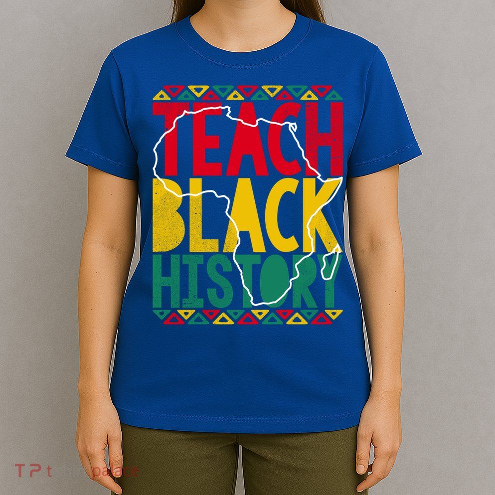 Teach Black History Pride Educator Matter Studen Funny Gift T-Shirt