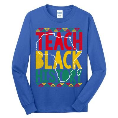 Teach Black History Pride Educator Matter Studen Funny Gift Tall Long Sleeve T-Shirt