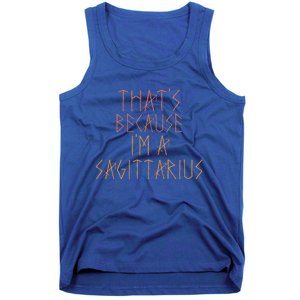 Thats Because Im A Sagittarius Gift Funny Sign Gift Tank Top