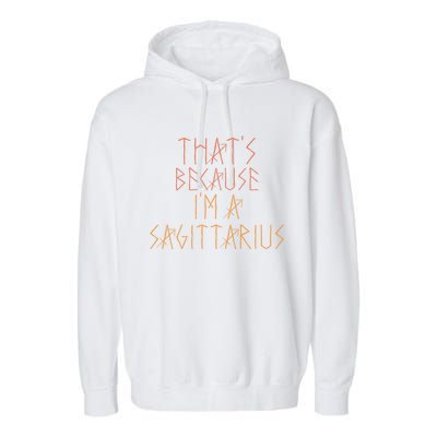 Thats Because Im A Sagittarius Gift Funny Sign Gift Garment-Dyed Fleece Hoodie