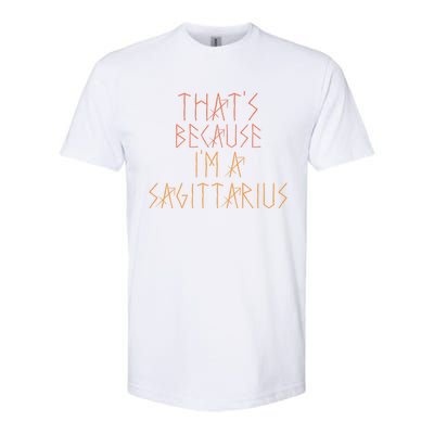 Thats Because Im A Sagittarius Gift Funny Sign Gift Softstyle CVC T-Shirt