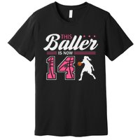 This Baller Is Now 14 Year Old Basketball 14th Birthday Premium T-Shirt