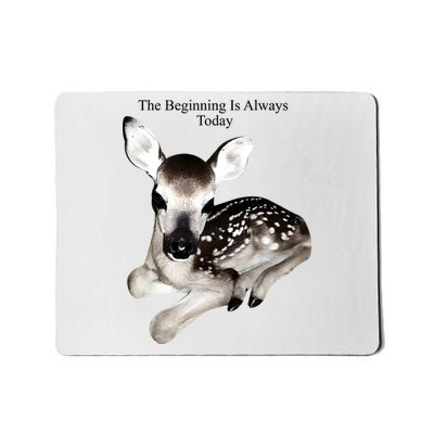 The Beginning Is Always Today Deer Mousepad