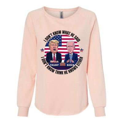 Trump Biden I DonT Know What He Said He DoesnT Either Womens California Wash Sweatshirt