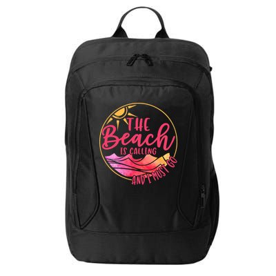 The Beach Is Calling And I Must Go City Backpack