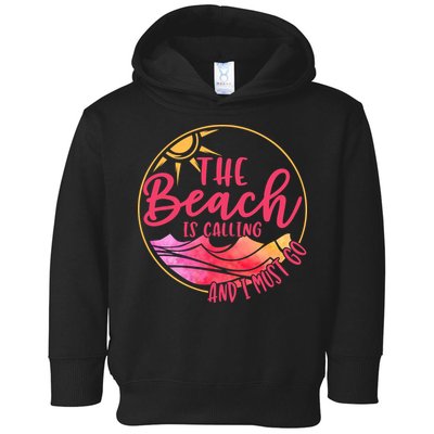 The Beach Is Calling And I Must Go Toddler Hoodie