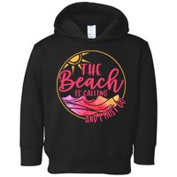 The Beach Is Calling And I Must Go Toddler Hoodie