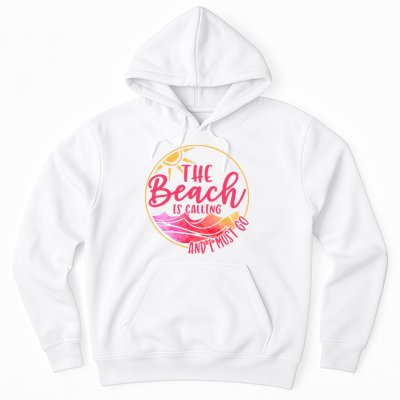 The Beach Is Calling And I Must Go Hoodie