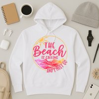 The Beach Is Calling And I Must Go Hoodie