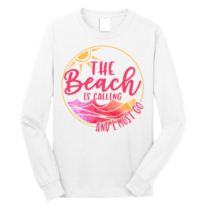 The Beach Is Calling And I Must Go Long Sleeve Shirt