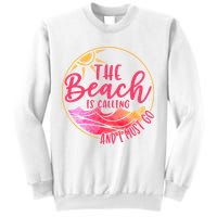 The Beach Is Calling And I Must Go Sweatshirt