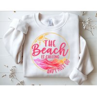 The Beach Is Calling And I Must Go Sweatshirt