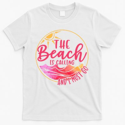 The Beach Is Calling And I Must Go T-Shirt