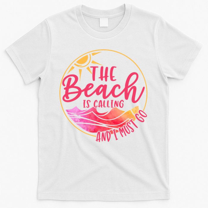 The Beach Is Calling And I Must Go T-Shirt