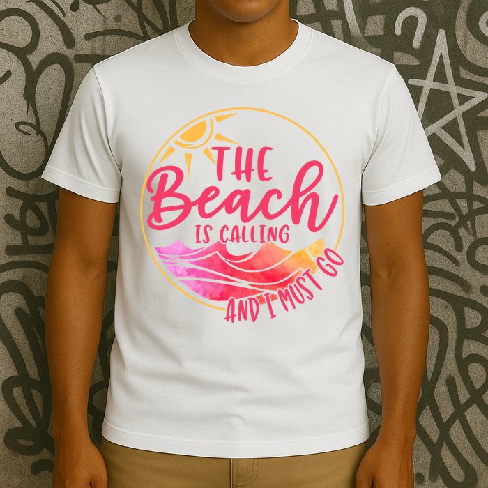 The Beach Is Calling And I Must Go T-Shirt