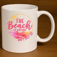 The Beach Is Calling And I Must Go 11oz C Handle Ceramic Mug