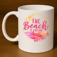The Beach Is Calling And I Must Go 11oz C Handle Ceramic Mug