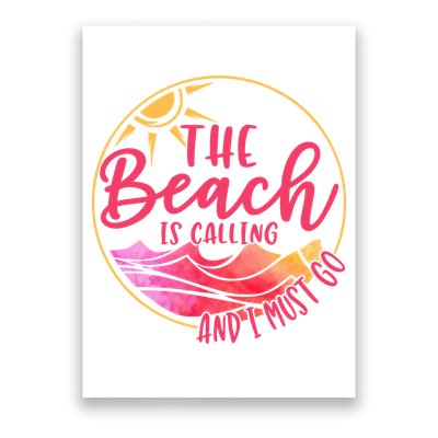 The Beach Is Calling And I Must Go Poster