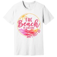 The Beach Is Calling And I Must Go Premium T-Shirt