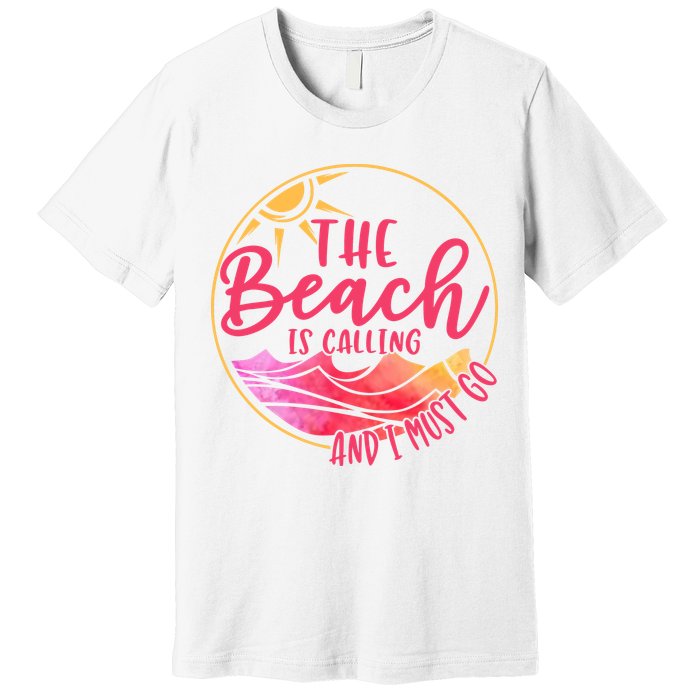 The Beach Is Calling And I Must Go Premium T-Shirt