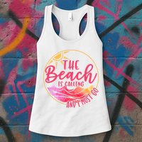 The Beach Is Calling And I Must Go Womens Tank Top