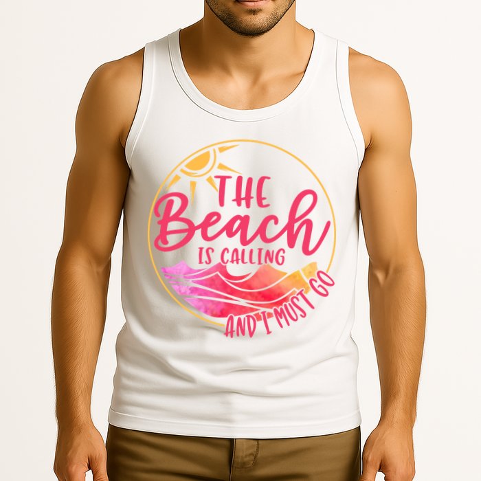 The Beach Is Calling And I Must Go Tank Top