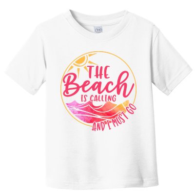 The Beach Is Calling And I Must Go Toddler T-Shirt