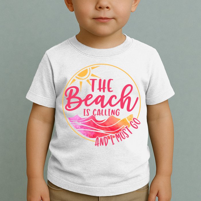 The Beach Is Calling And I Must Go Toddler T-Shirt