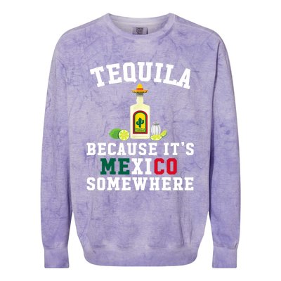 Tequila Because It's Mexico Somewhere - Cinco De Mayo Colorblast Crewneck Sweatshirt