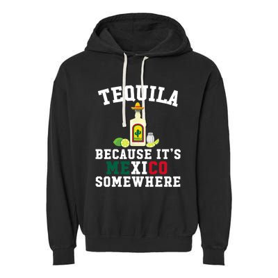 Tequila Because It's Mexico Somewhere - Cinco De Mayo Garment-Dyed Fleece Hoodie