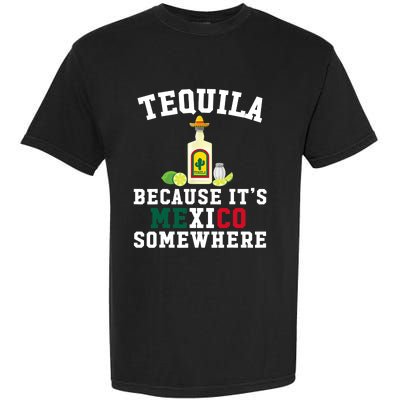 Tequila Because It's Mexico Somewhere - Cinco De Mayo Garment-Dyed Heavyweight T-Shirt