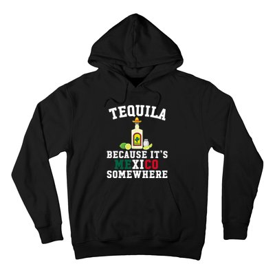 Tequila Because It's Mexico Somewhere - Cinco De Mayo Hoodie