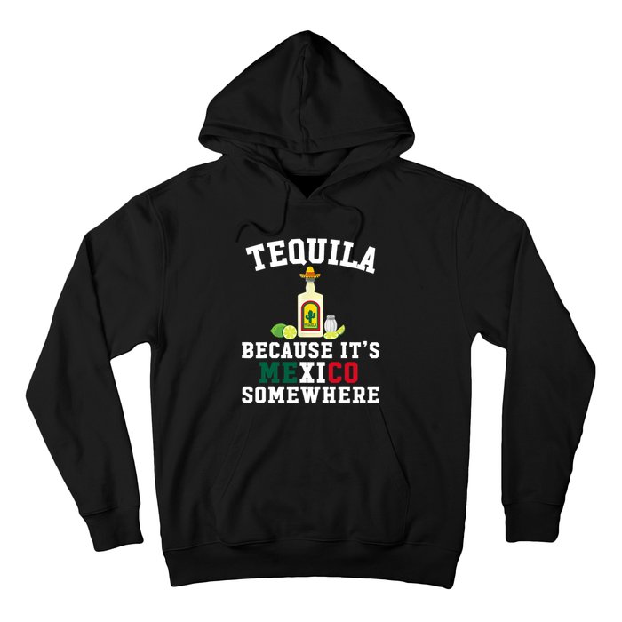 Tequila Because It's Mexico Somewhere - Cinco De Mayo Hoodie