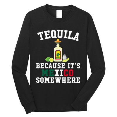 Tequila Because It's Mexico Somewhere - Cinco De Mayo Long Sleeve Shirt