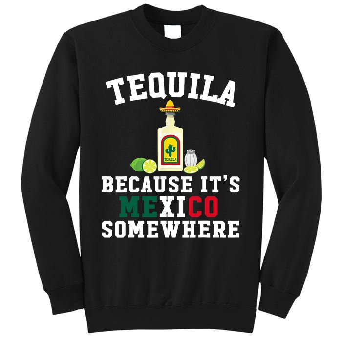 Tequila Because It's Mexico Somewhere - Cinco De Mayo Sweatshirt