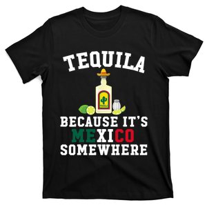 Tequila Because It's Mexico Somewhere - Cinco De Mayo T-Shirt