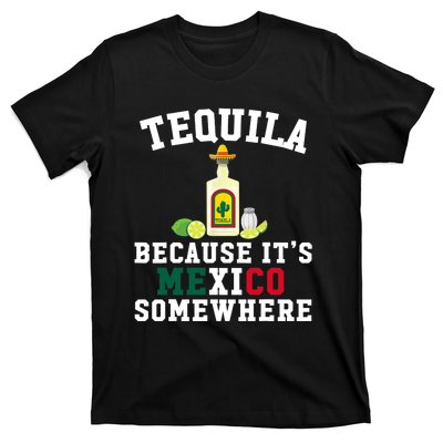 Tequila Because It's Mexico Somewhere - Cinco De Mayo T-Shirt