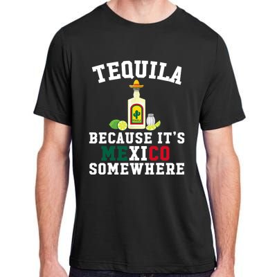 Tequila Because It's Mexico Somewhere - Cinco De Mayo Adult ChromaSoft Performance T-Shirt