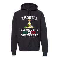 Tequila Because It's Mexico Somewhere - Cinco De Mayo Premium Hoodie