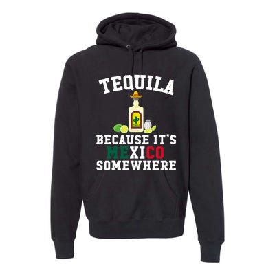 Tequila Because It's Mexico Somewhere - Cinco De Mayo Premium Hoodie