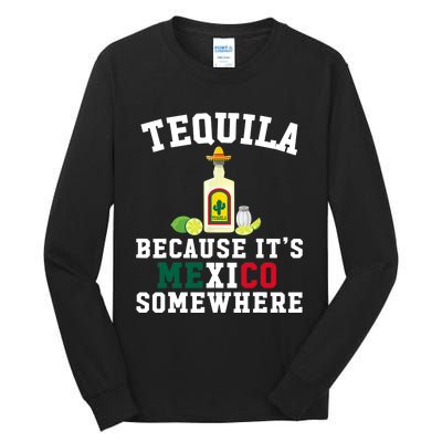 Tequila Because It's Mexico Somewhere - Cinco De Mayo Tall Long Sleeve T-Shirt